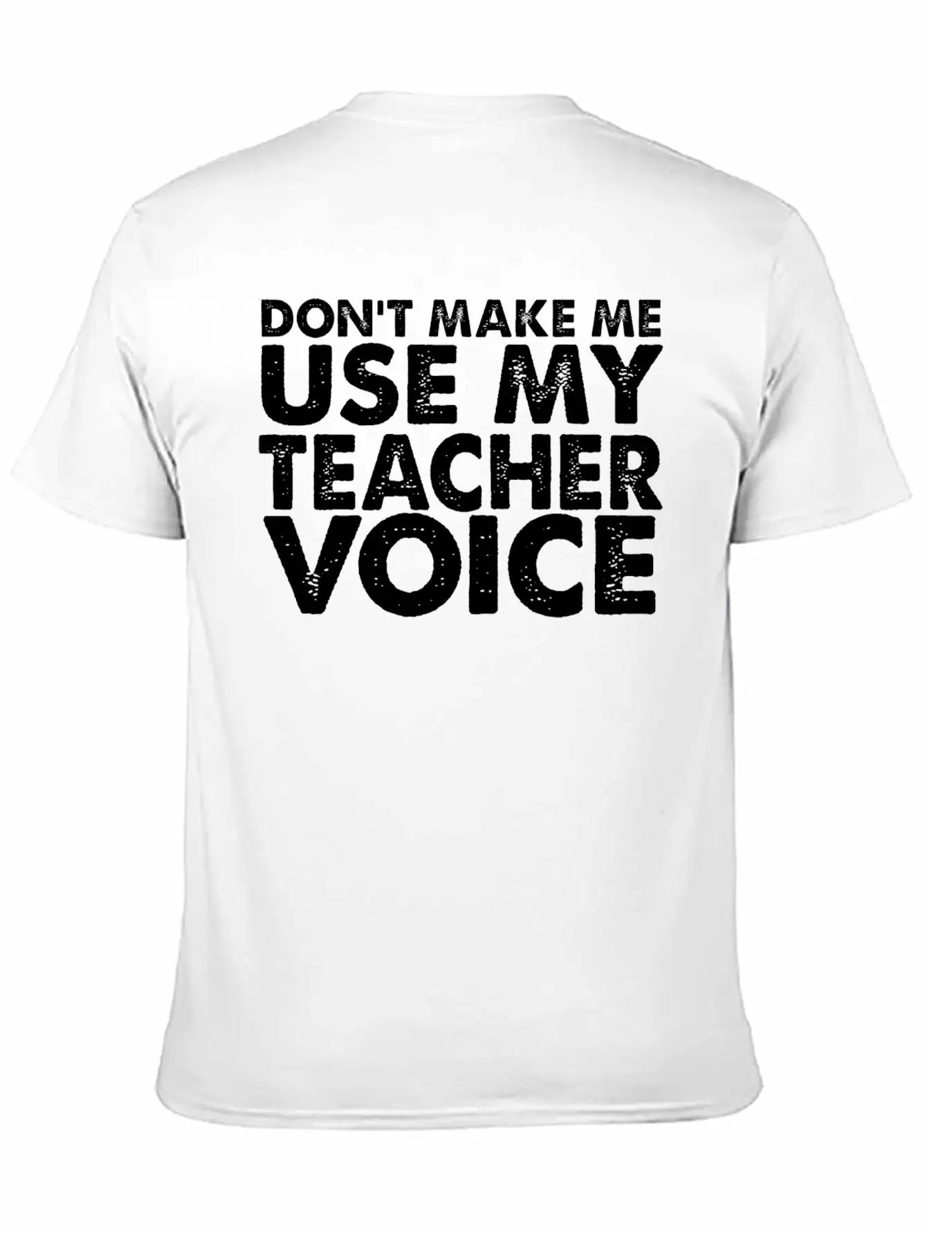 Don T Make Me Use My Teacher Voice Stylish Everyday T-Shirt – Unisex Basic Cotton Tee