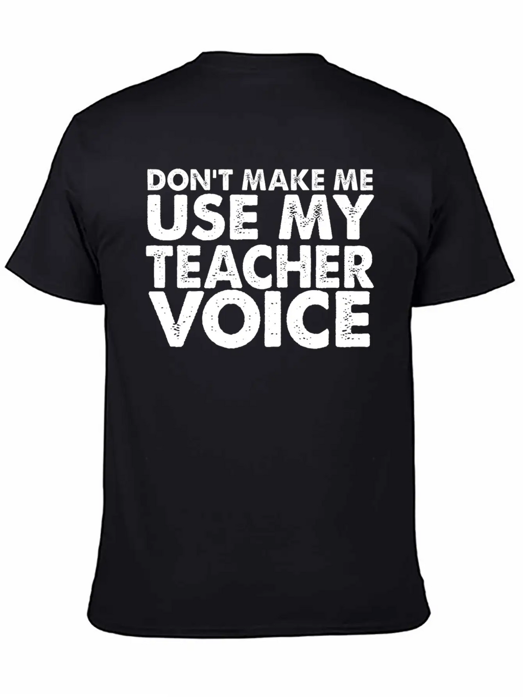 Don T Make Me Use My Teacher Voice Stylish Everyday T-Shirt – Unisex Basic Cotton Tee