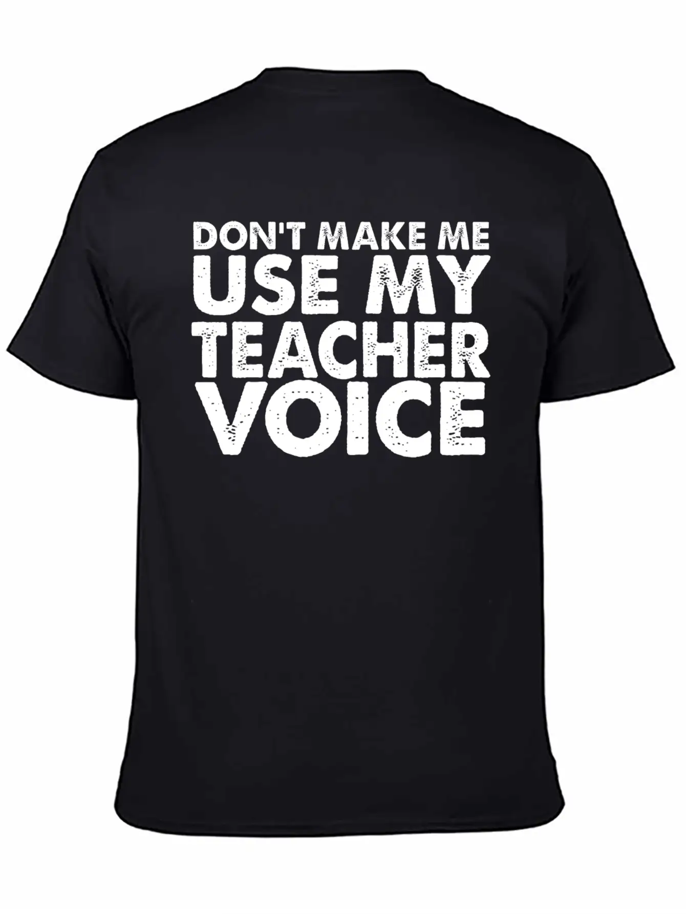 Don T Make Me Use My Teacher Voice Stylish Everyday T-Shirt – Unisex Basic Cotton Tee