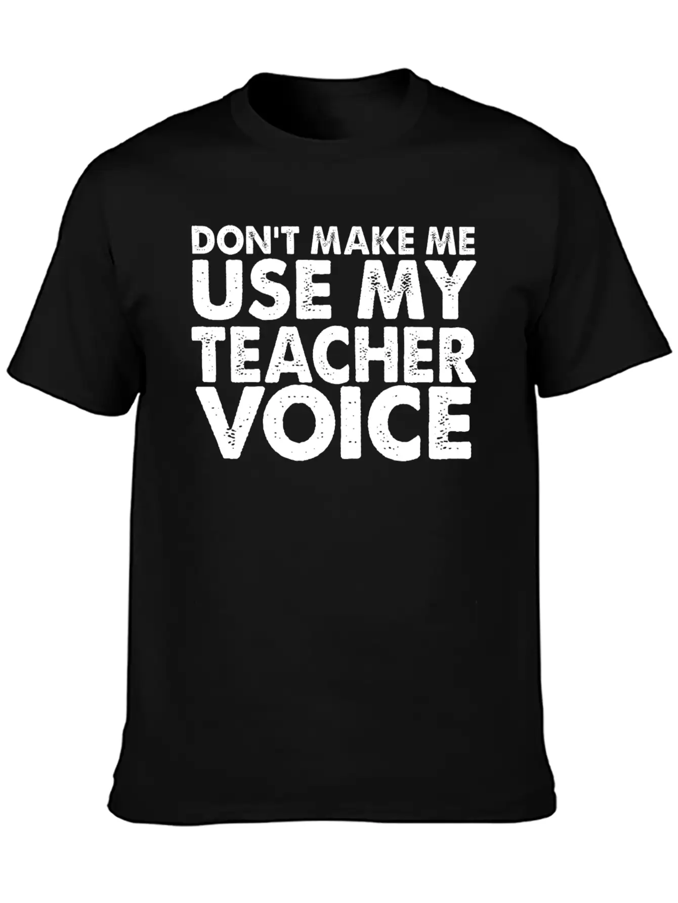 Don T Make Me Use My Teacher Voice Stylish Everyday T-Shirt – Unisex Basic Cotton Tee