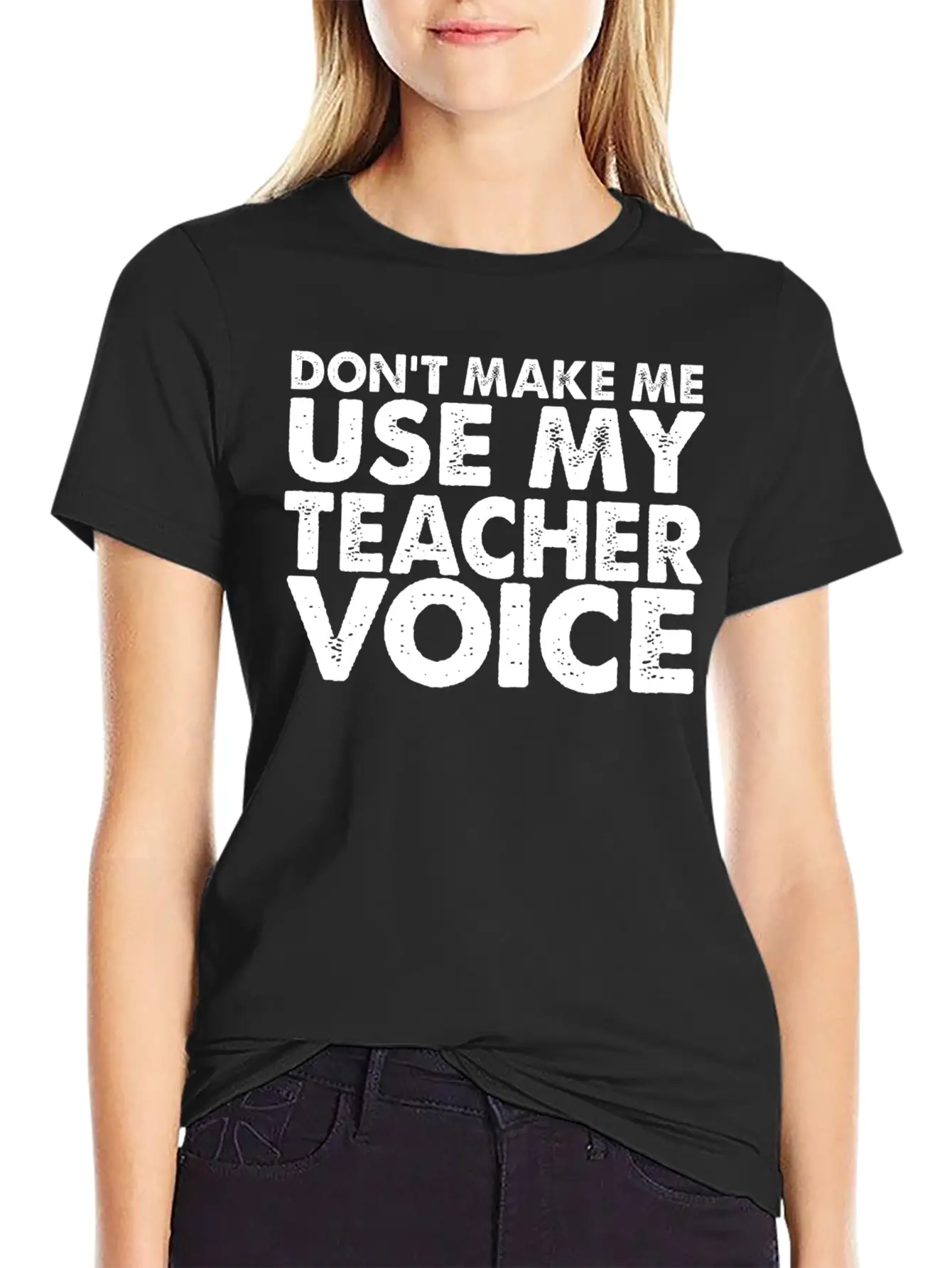 Don T Make Me Use My Teacher Voice Stylish Everyday T-Shirt – Unisex Basic Cotton Tee