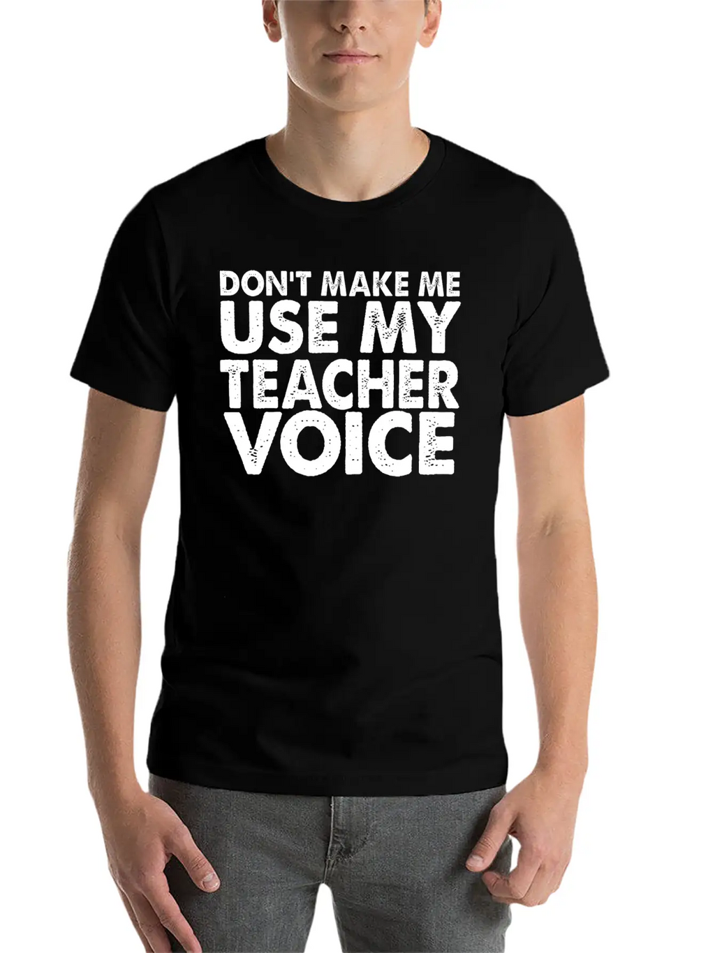 Don T Make Me Use My Teacher Voice Stylish Everyday T-Shirt – Unisex Basic Cotton Tee