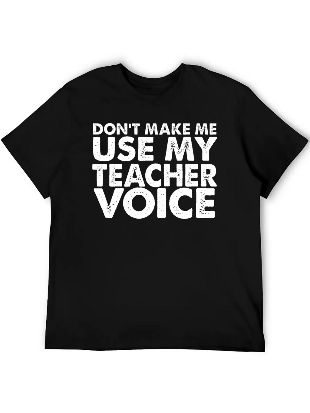 Don T Make Me Use My Teacher Voice Stylish Everyday T-Shirt – Unisex Basic Cotton Tee