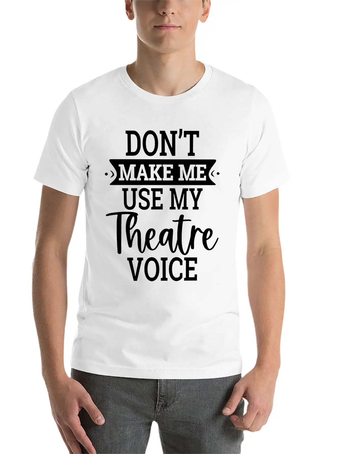 Don T Make Me Use My Theatre Voice Essential Cotton Tee For Daily Outfits – Unisex Style