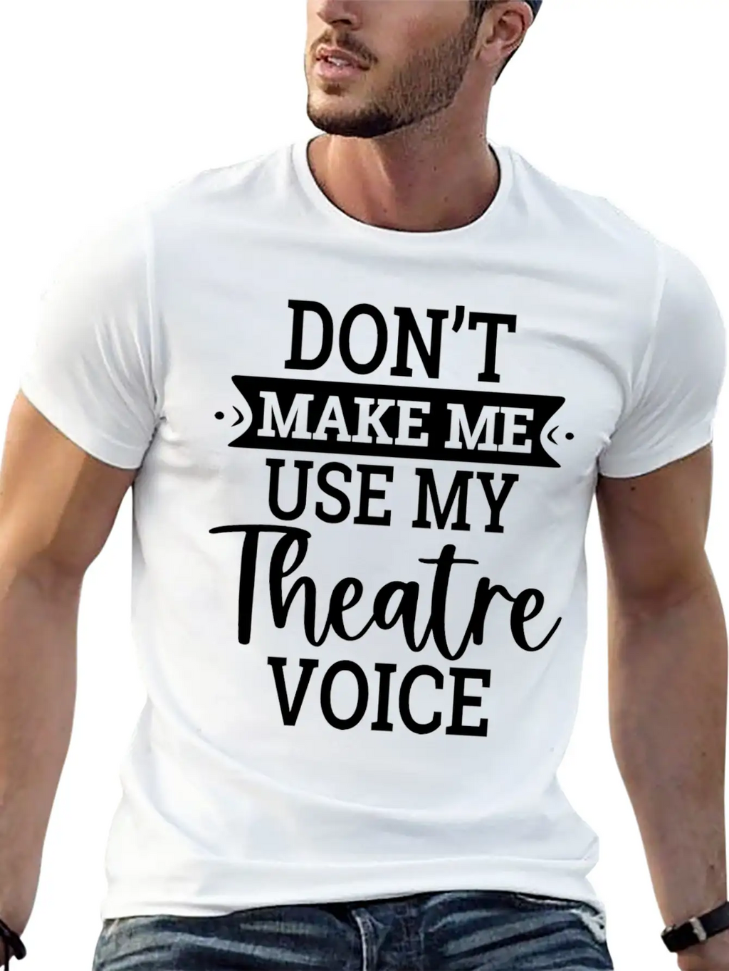 Don T Make Me Use My Theatre Voice Essential Cotton Tee For Daily Outfits – Unisex Style