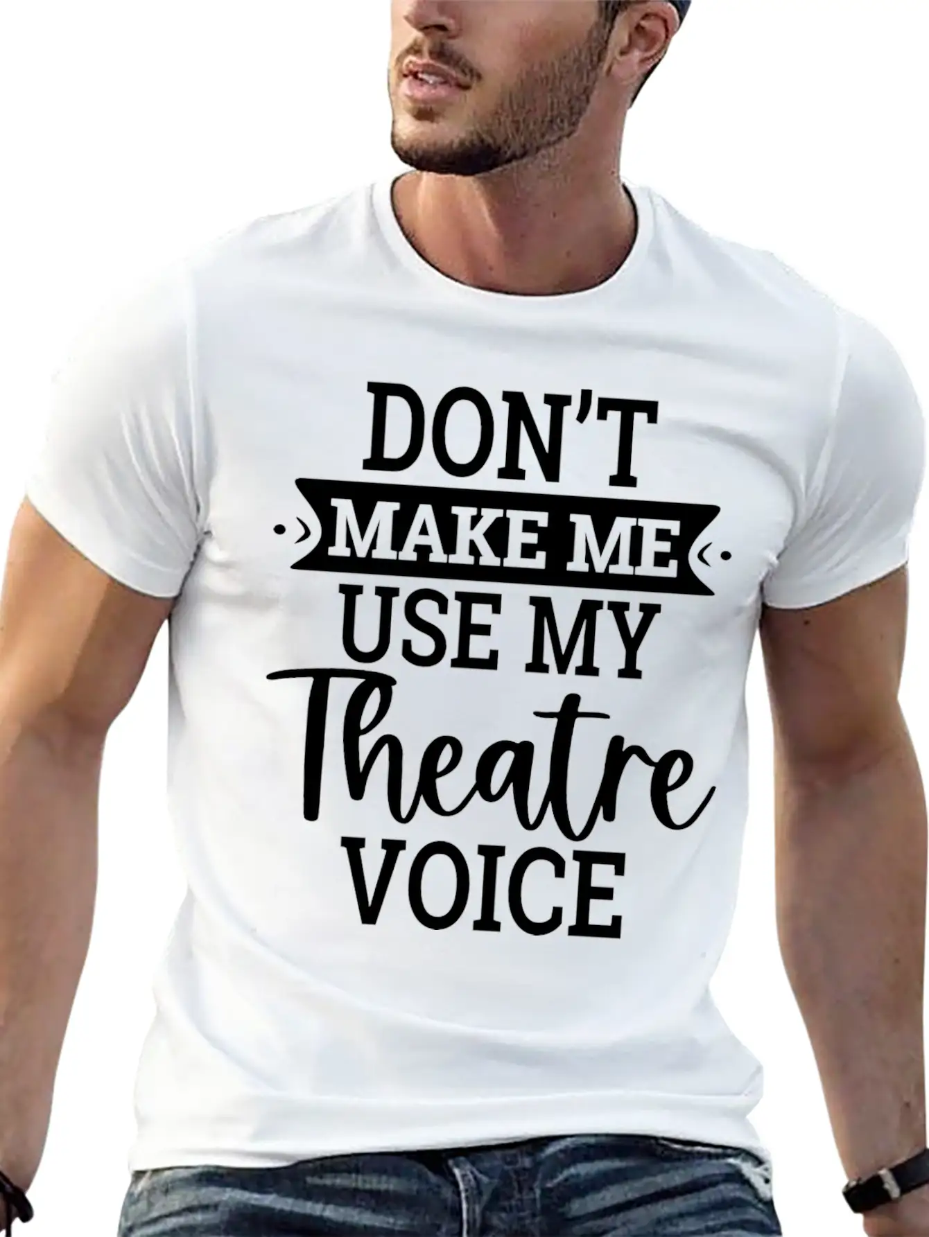 Don T Make Me Use My Theatre Voice Essential Cotton Tee For Daily Outfits – Unisex Style