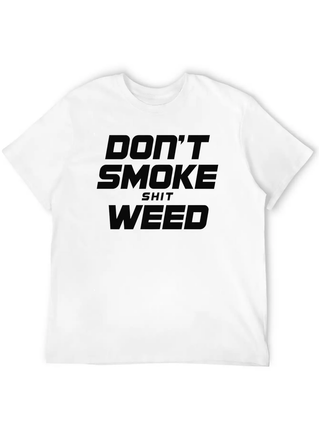 Don T Smoke Shit Weed Breathable Graphic T-Shirt – Perfect For Casual Days