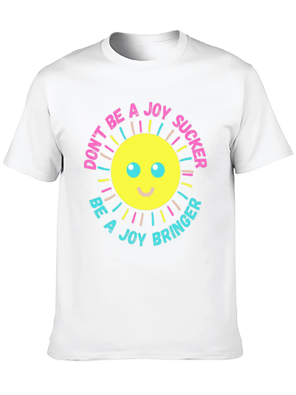 Don't Be A Joy Sucker, Be A Joy Bringer Happy Unisex Casual T-Shirt – Clean Design For Daily Comfort
