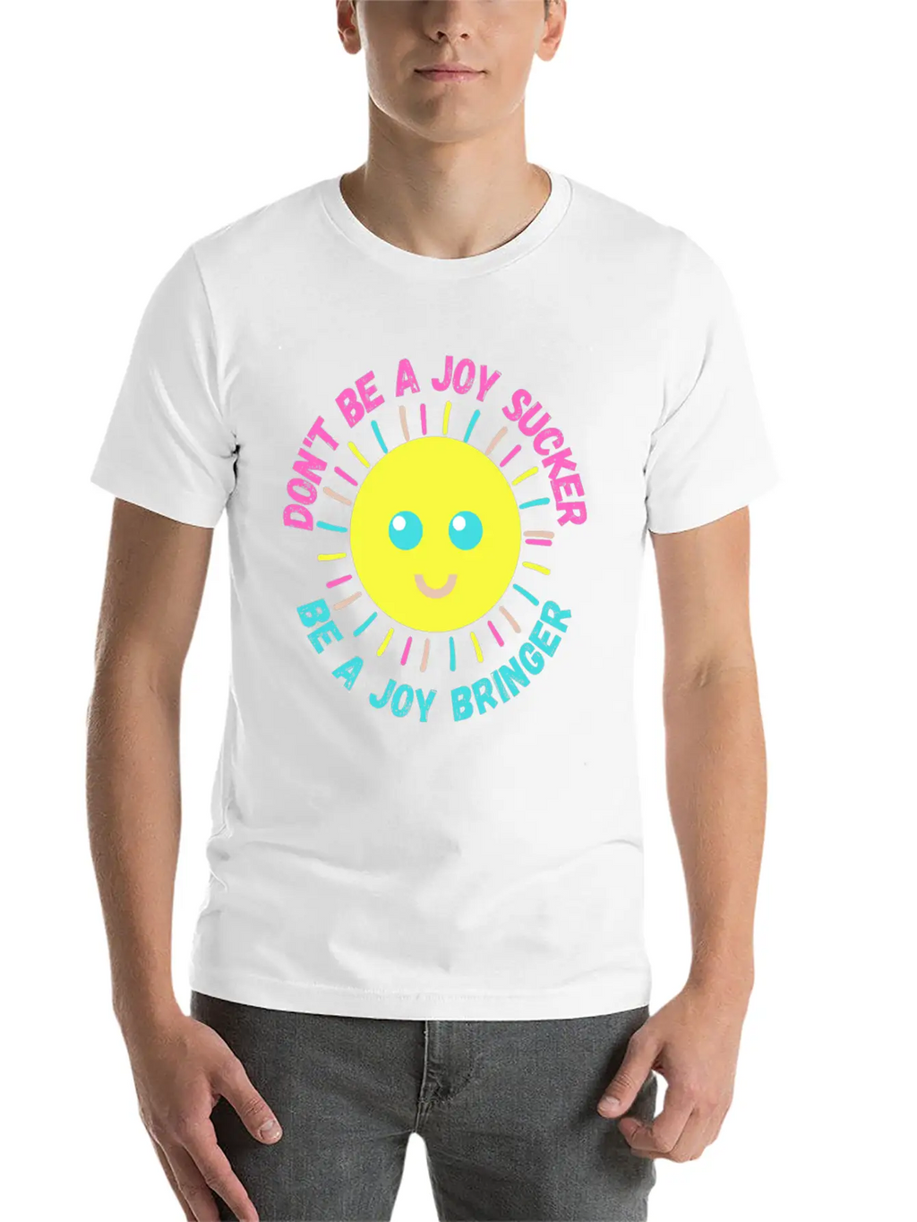 Don't Be A Joy Sucker, Be A Joy Bringer Happy Unisex Casual T-Shirt – Clean Design For Daily Comfort