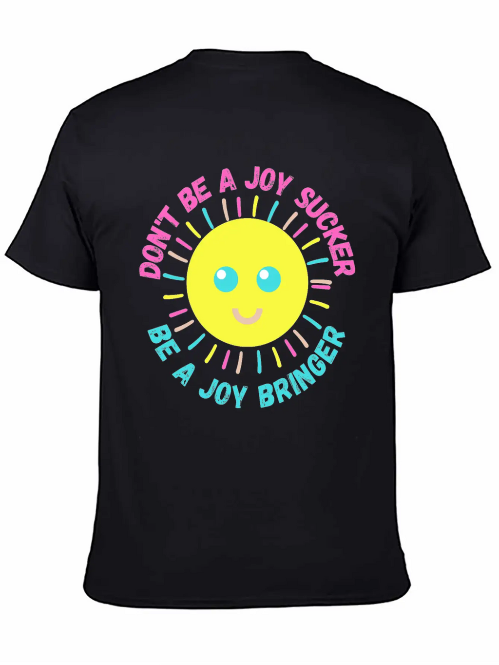 Don't Be A Joy Sucker, Be A Joy Bringer Happy Unisex Casual T-Shirt – Clean Design For Daily Comfort
