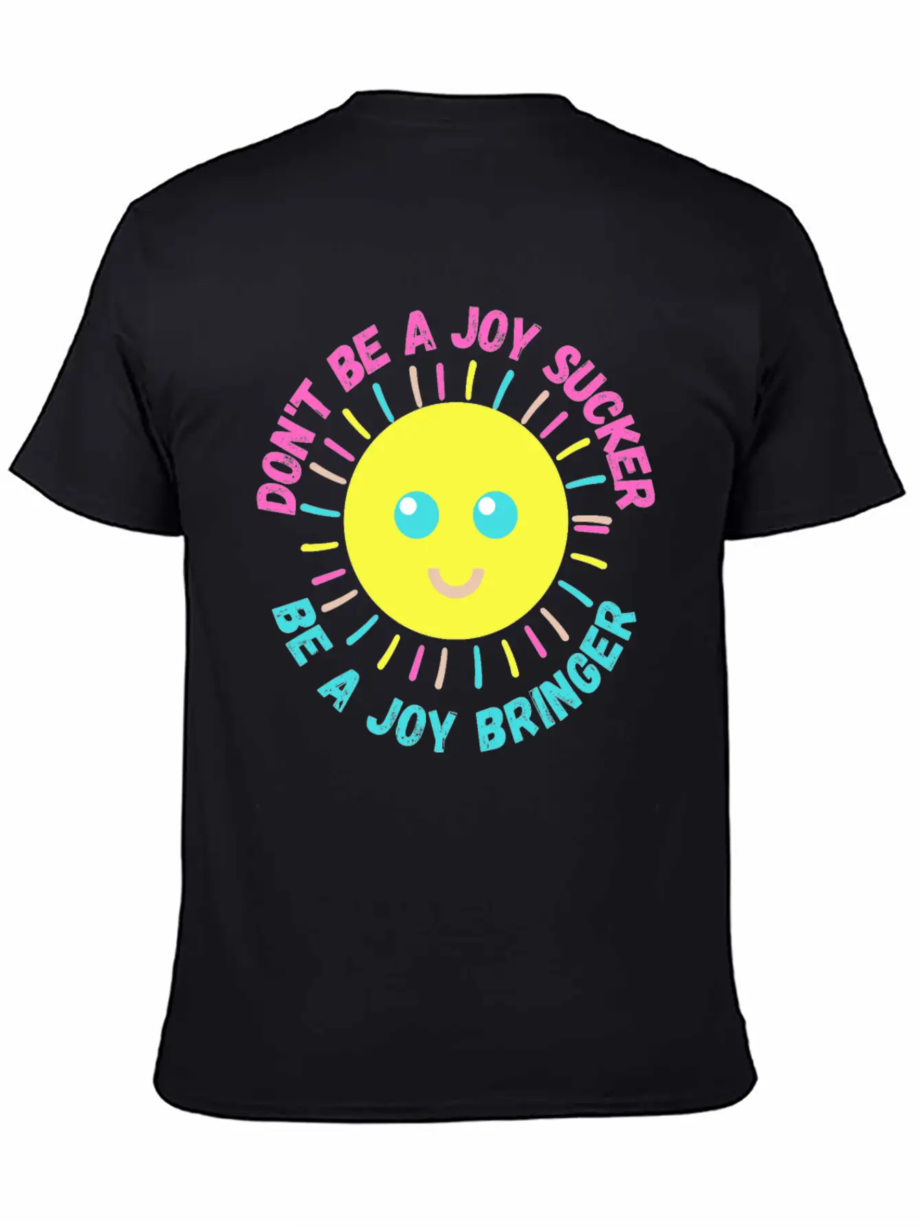Don't Be A Joy Sucker, Be A Joy Bringer Happy Unisex Casual T-Shirt – Clean Design For Daily Comfort