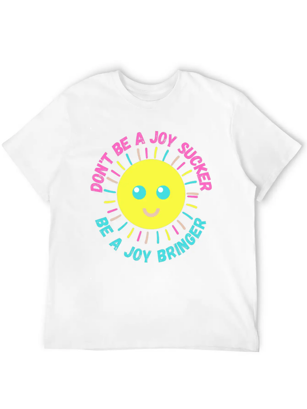 Don't Be A Joy Sucker, Be A Joy Bringer Happy Unisex Casual T-Shirt – Clean Design For Daily Comfort