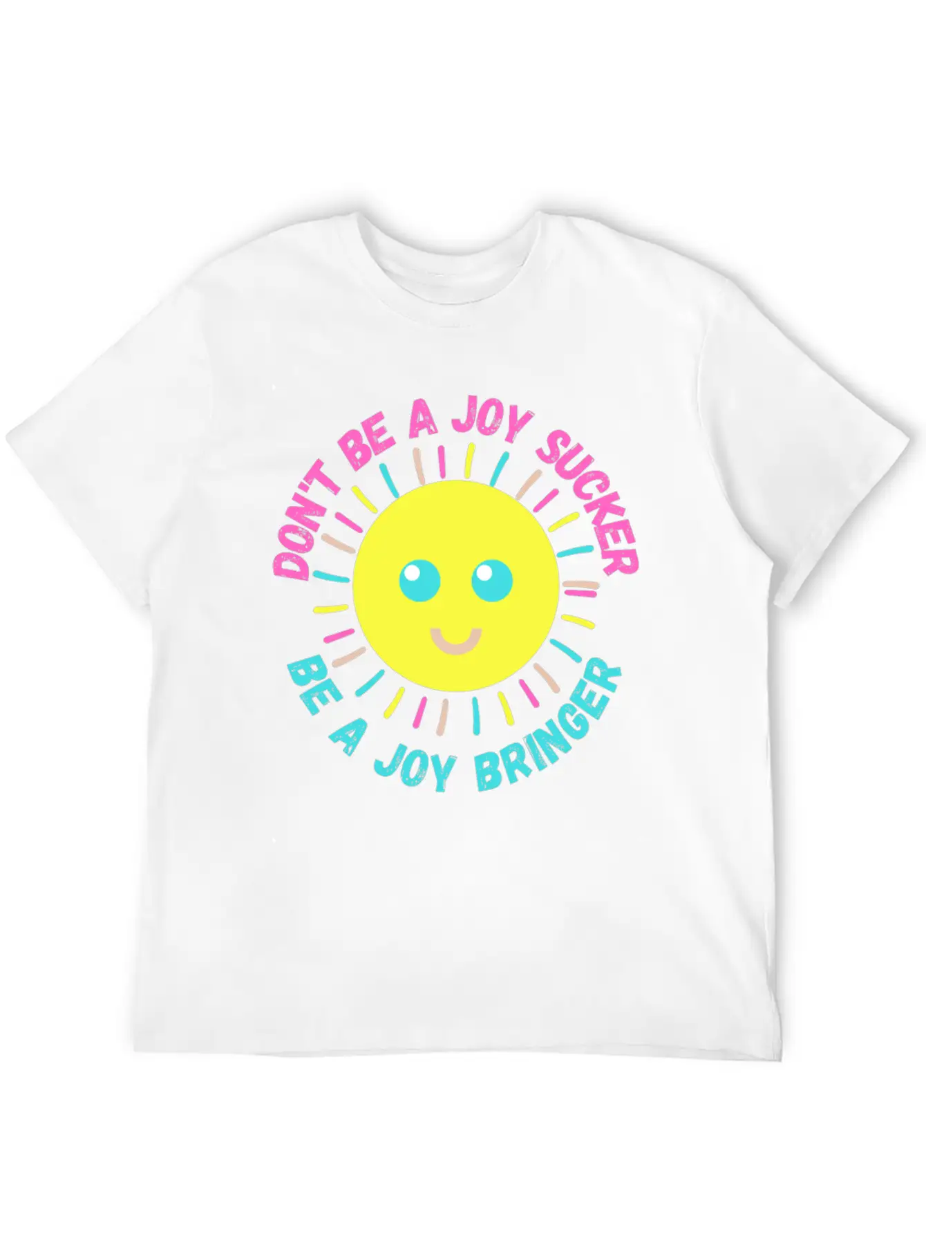 Don't Be A Joy Sucker, Be A Joy Bringer Happy Unisex Casual T-Shirt – Clean Design For Daily Comfort