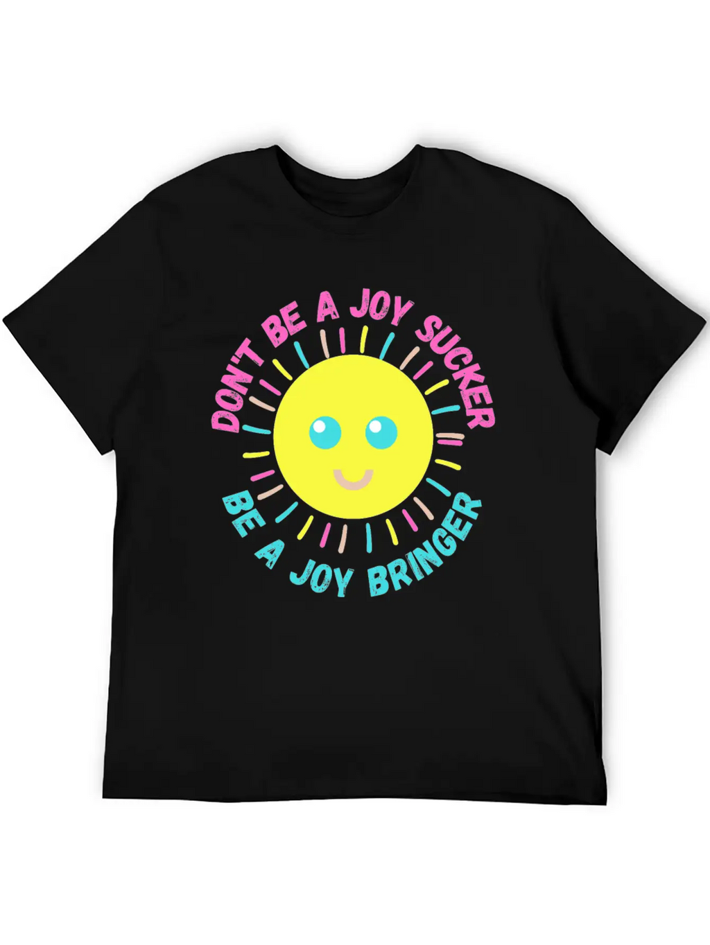 Don't Be A Joy Sucker, Be A Joy Bringer Happy Unisex Casual T-Shirt – Clean Design For Daily Comfort