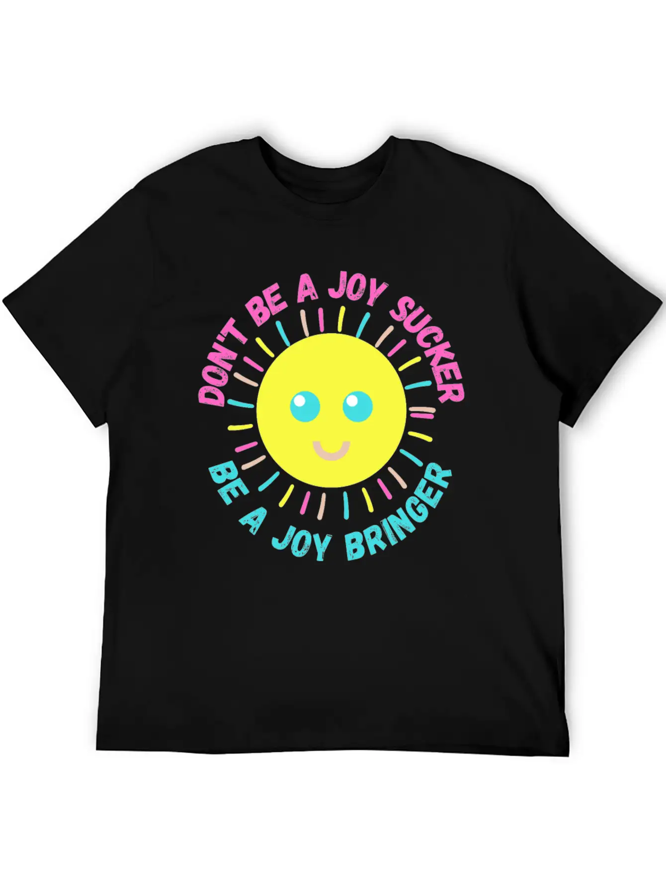 Don't Be A Joy Sucker, Be A Joy Bringer Happy Unisex Casual T-Shirt – Clean Design For Daily Comfort