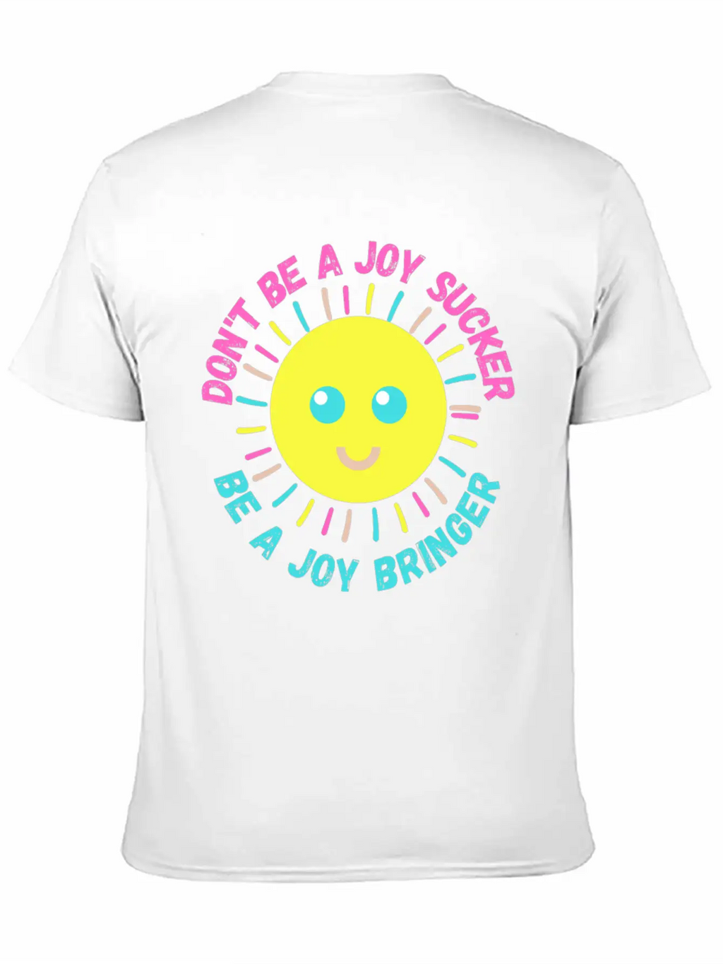 Don't Be A Joy Sucker, Be A Joy Bringer Happy Unisex Casual T-Shirt – Clean Design For Daily Comfort