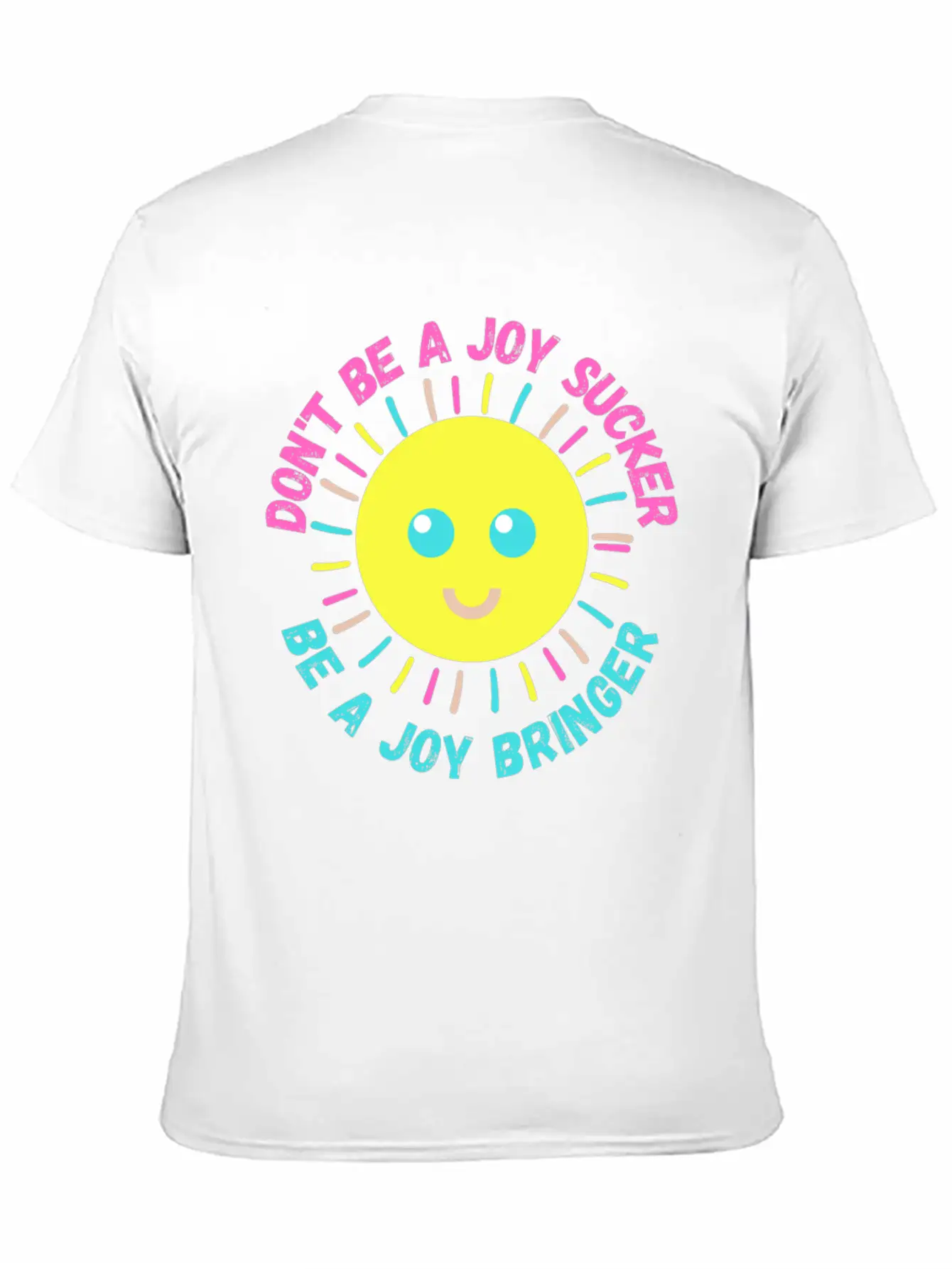 Don't Be A Joy Sucker, Be A Joy Bringer Happy Unisex Casual T-Shirt – Clean Design For Daily Comfort