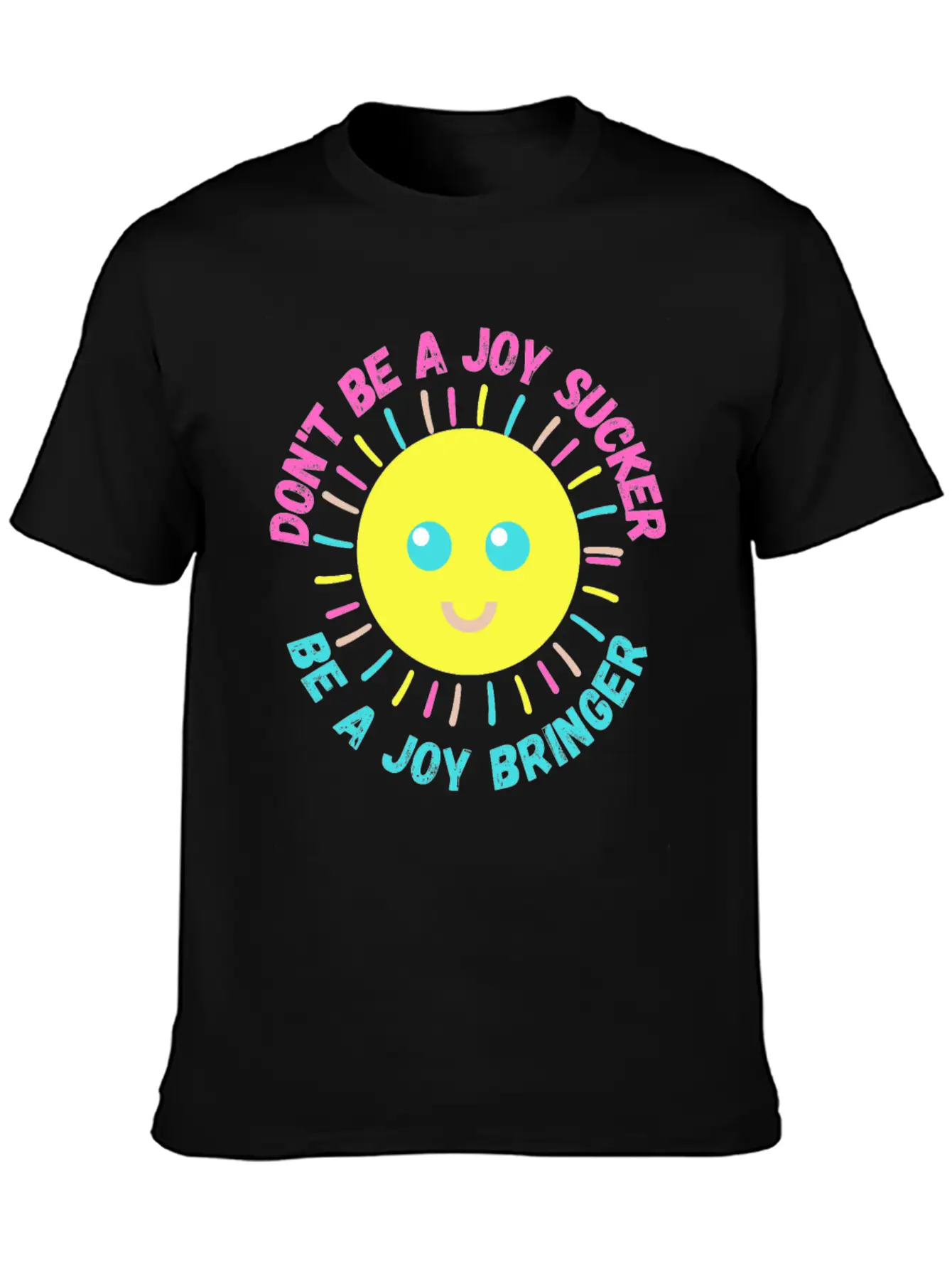 Don't Be A Joy Sucker, Be A Joy Bringer Happy Unisex Casual T-Shirt – Clean Design For Daily Comfort