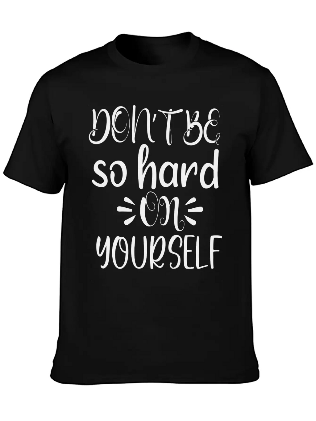 Don't Be So Hard On Youself Timeless Short Sleeve Tee – Comfy And Minimalist Design