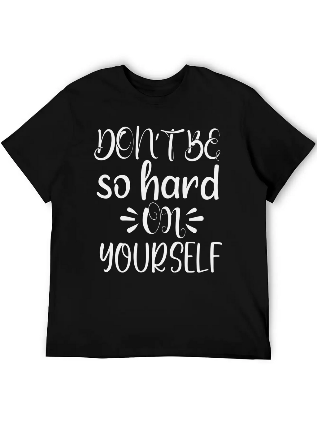 Don't Be So Hard On Youself Timeless Short Sleeve Tee – Comfy And Minimalist Design
