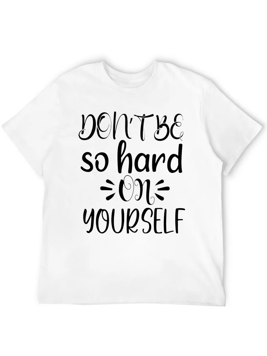 Don't Be So Hard On Youself Timeless Short Sleeve Tee – Comfy And Minimalist Design