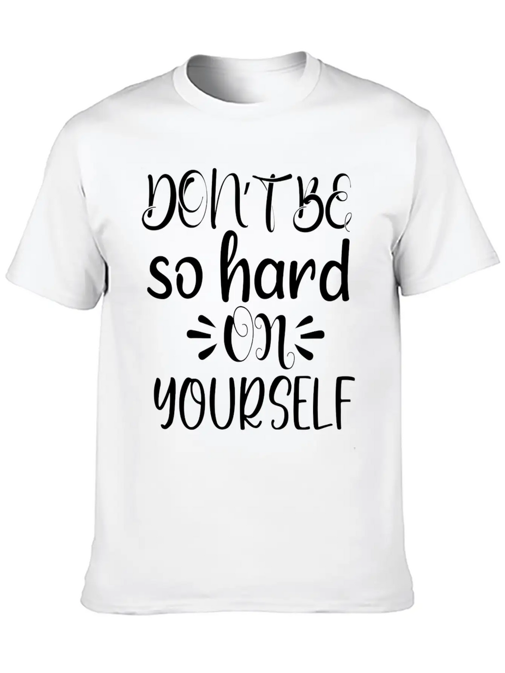 Don't Be So Hard On Youself Timeless Short Sleeve Tee – Comfy And Minimalist Design
