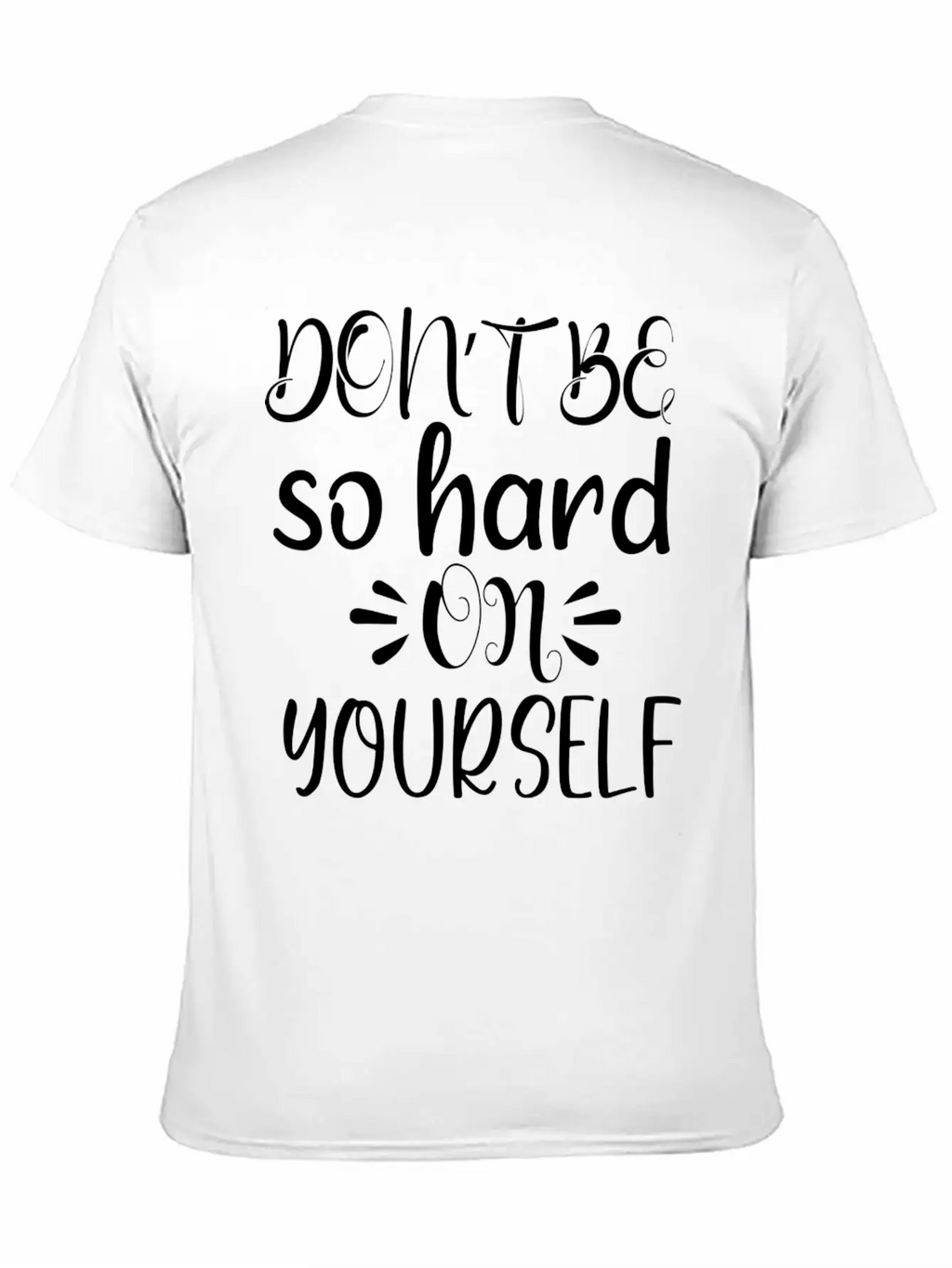 Don't Be So Hard On Youself Timeless Short Sleeve Tee – Comfy And Minimalist Design