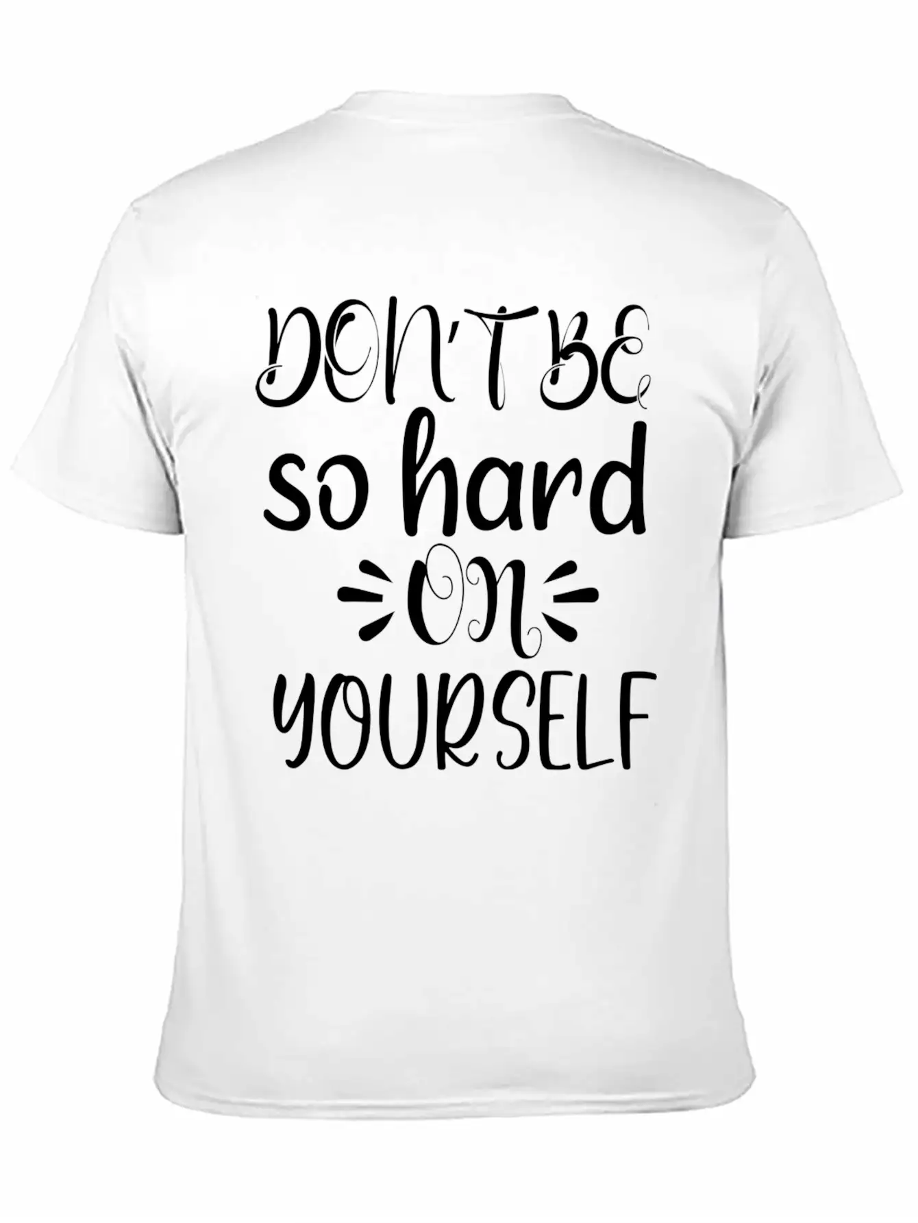 Don't Be So Hard On Youself Timeless Short Sleeve Tee – Comfy And Minimalist Design