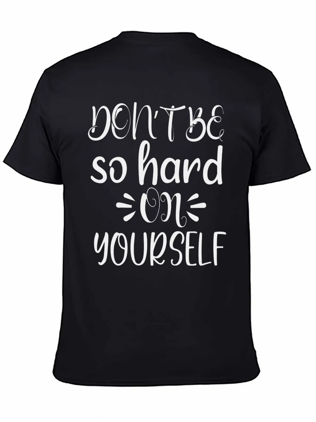 Don't Be So Hard On Youself Timeless Short Sleeve Tee – Comfy And Minimalist Design