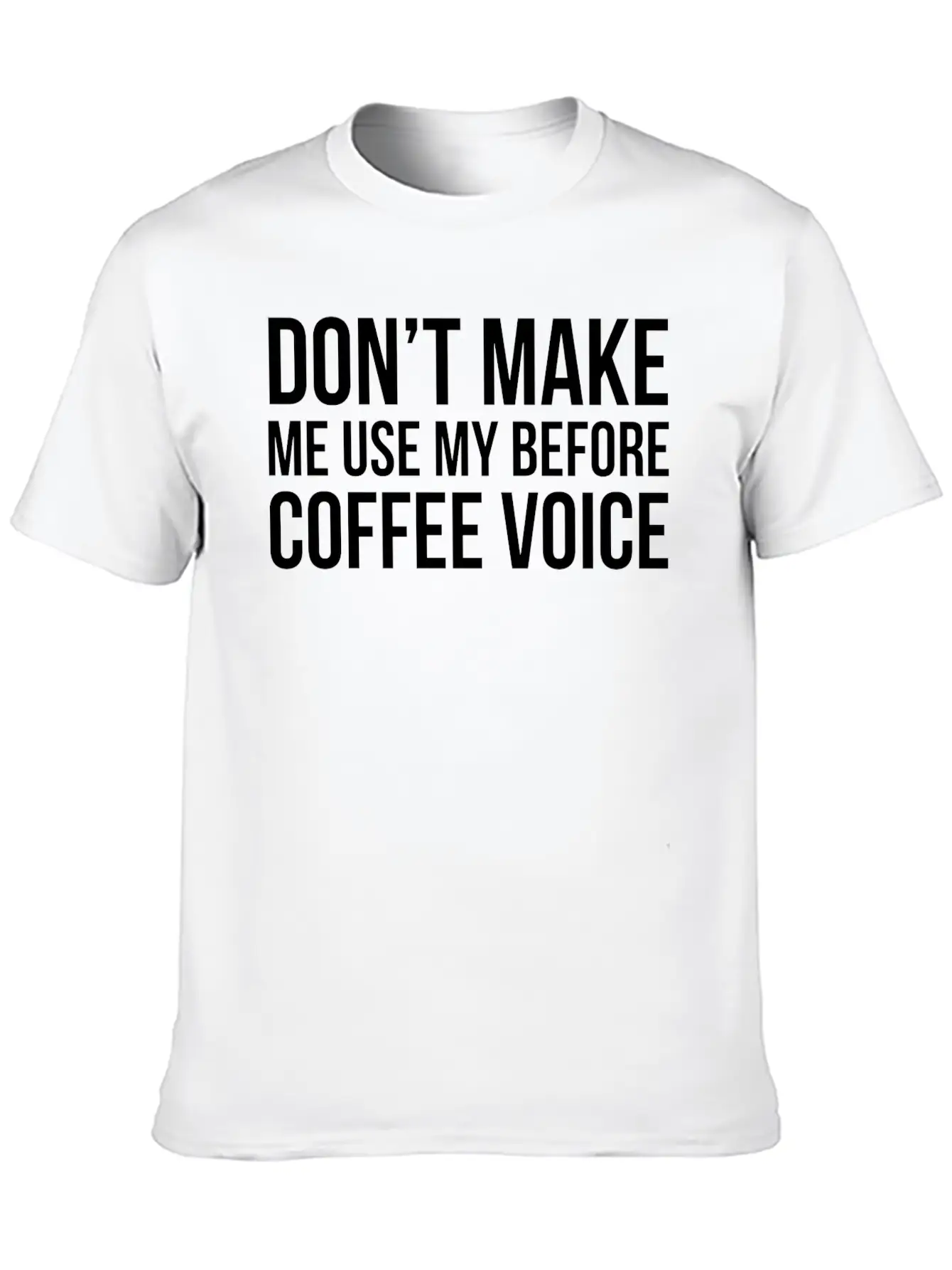 Don't Make Me Use My Before Coffee Voice Modern Fit Casual T-Shirt – Clean And Versatile Design