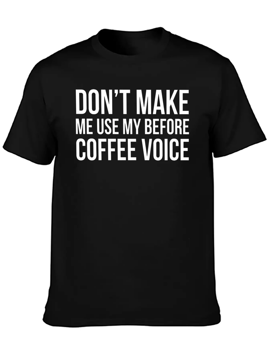 Don't Make Me Use My Before Coffee Voice Modern Fit Casual T-Shirt – Clean And Versatile Design