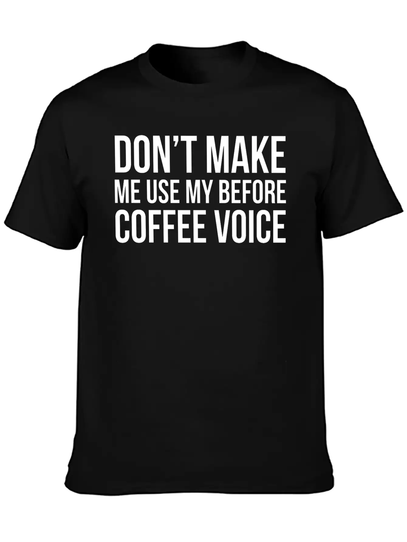 Don't Make Me Use My Before Coffee Voice Modern Fit Casual T-Shirt – Clean And Versatile Design