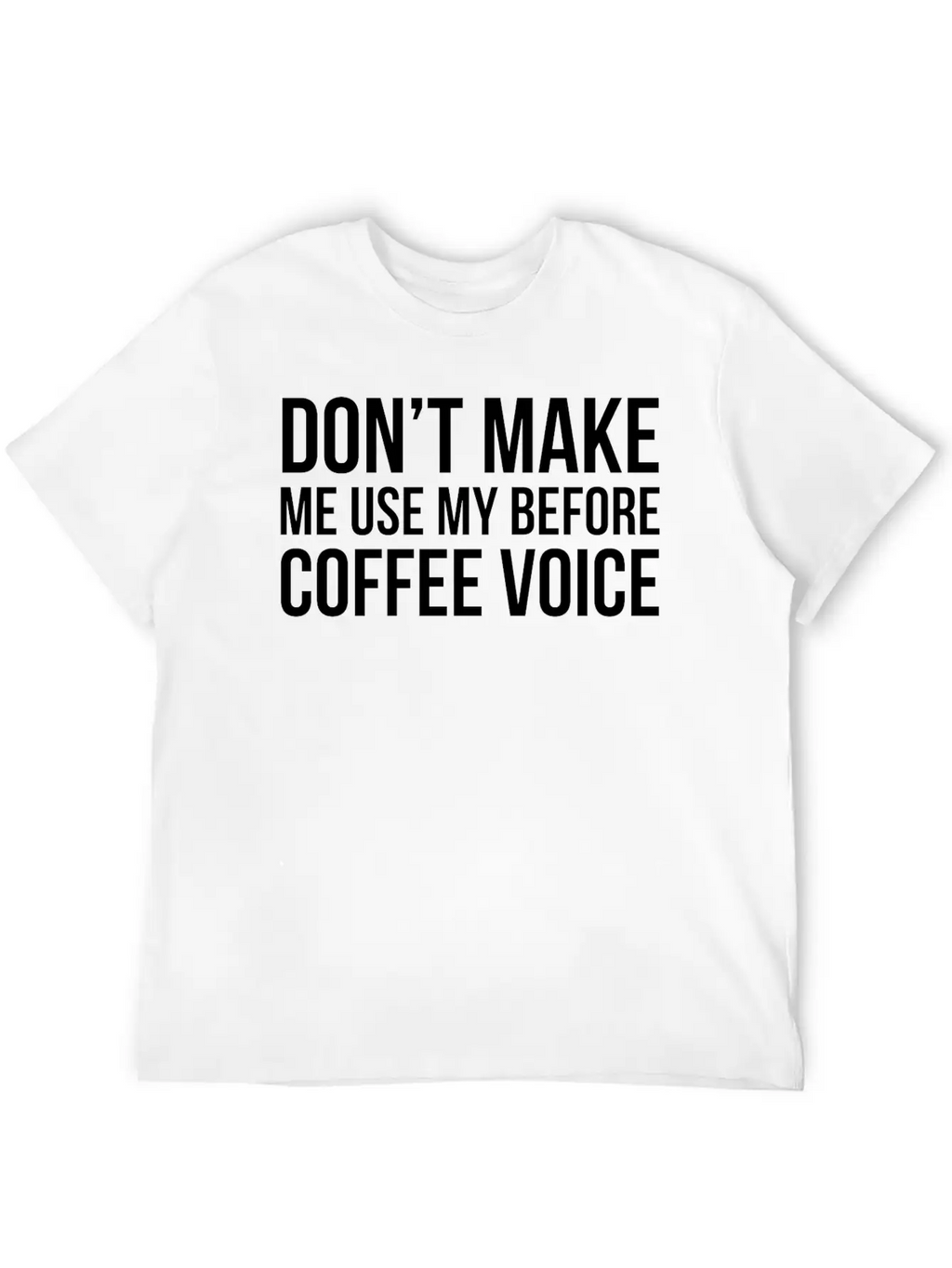 Don't Make Me Use My Before Coffee Voice Modern Fit Casual T-Shirt – Clean And Versatile Design