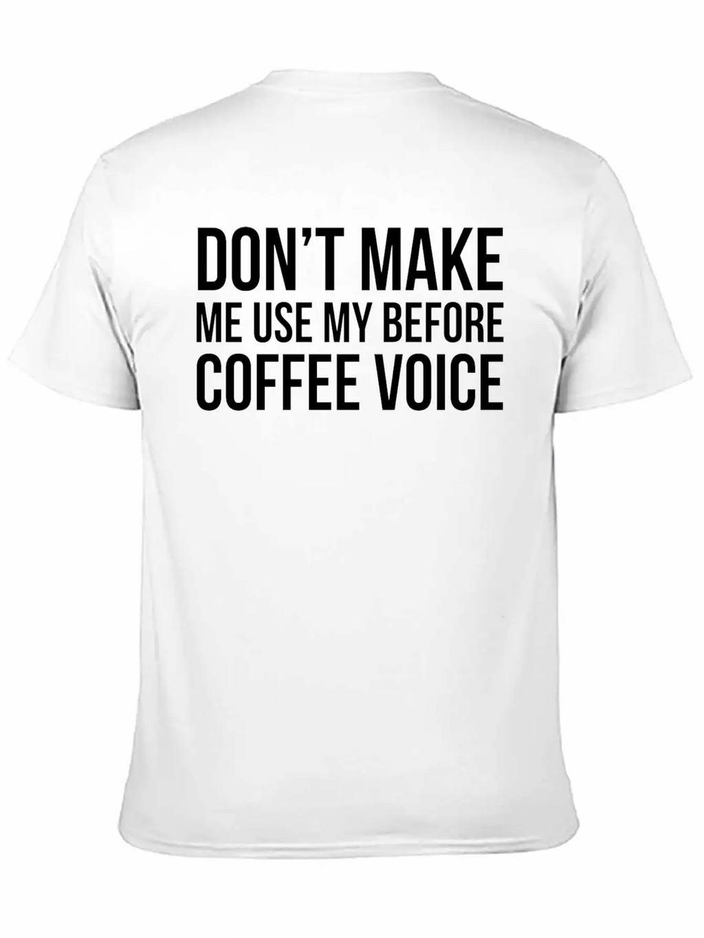 Don't Make Me Use My Before Coffee Voice Modern Fit Casual T-Shirt – Clean And Versatile Design