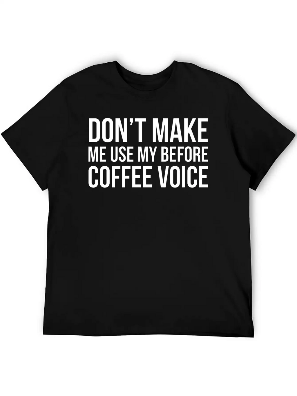 Don't Make Me Use My Before Coffee Voice Modern Fit Casual T-Shirt – Clean And Versatile Design