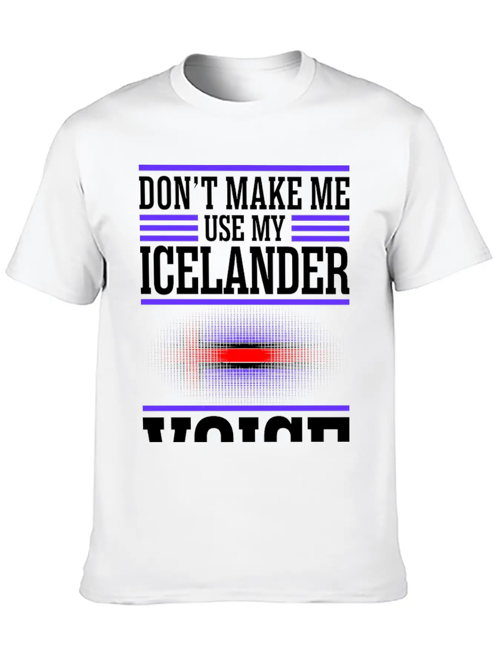 Dont Make Me Use My Icelander Voice Timeless Short Sleeve Tee – Comfy And Minimalist Design