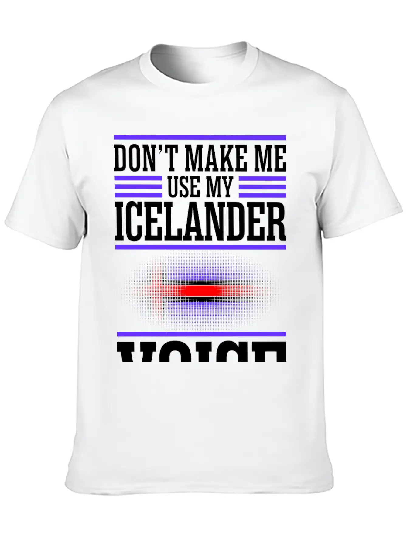 Dont Make Me Use My Icelander Voice Timeless Short Sleeve Tee – Comfy And Minimalist Design