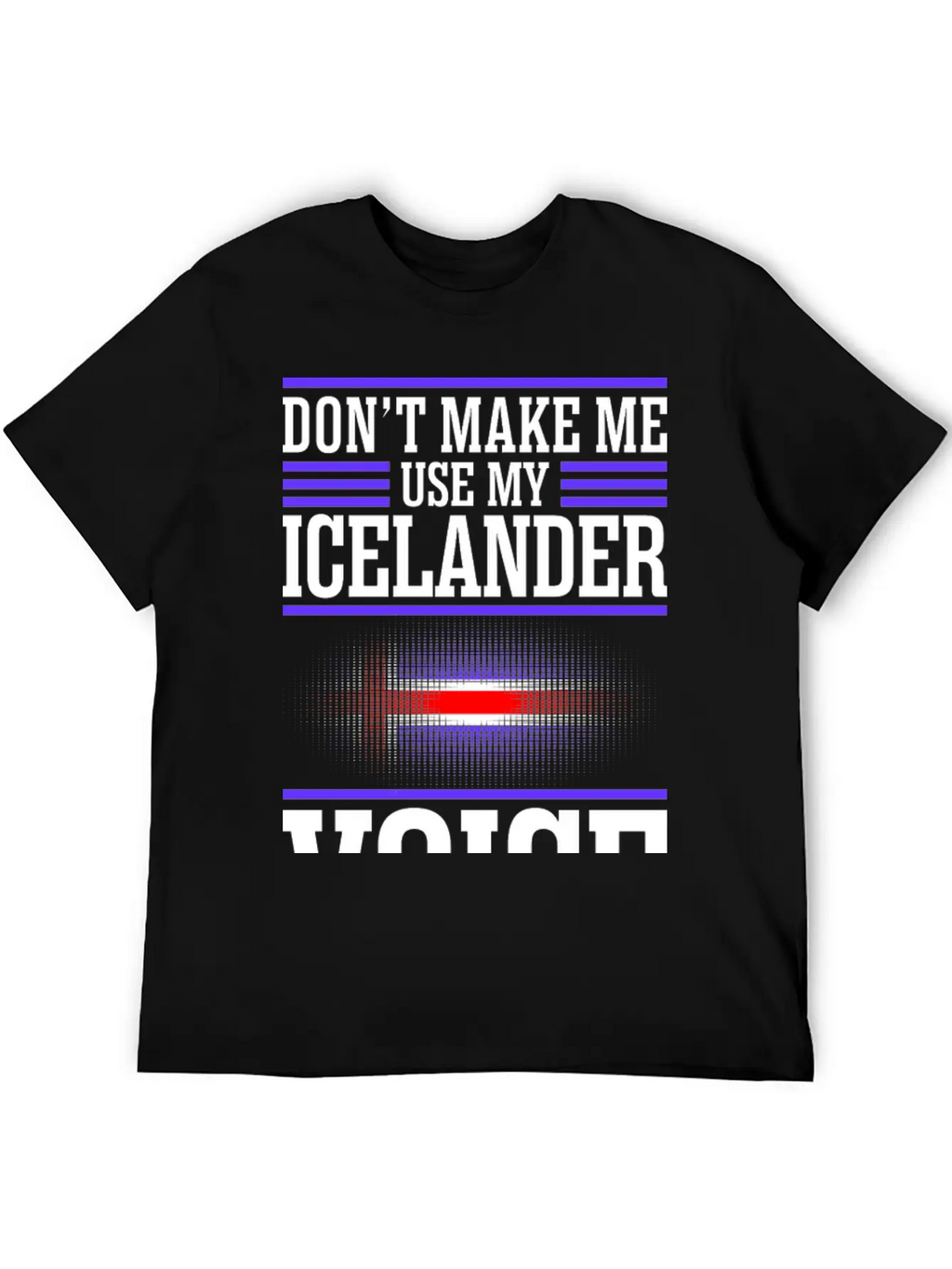 Dont Make Me Use My Icelander Voice Timeless Short Sleeve Tee – Comfy And Minimalist Design