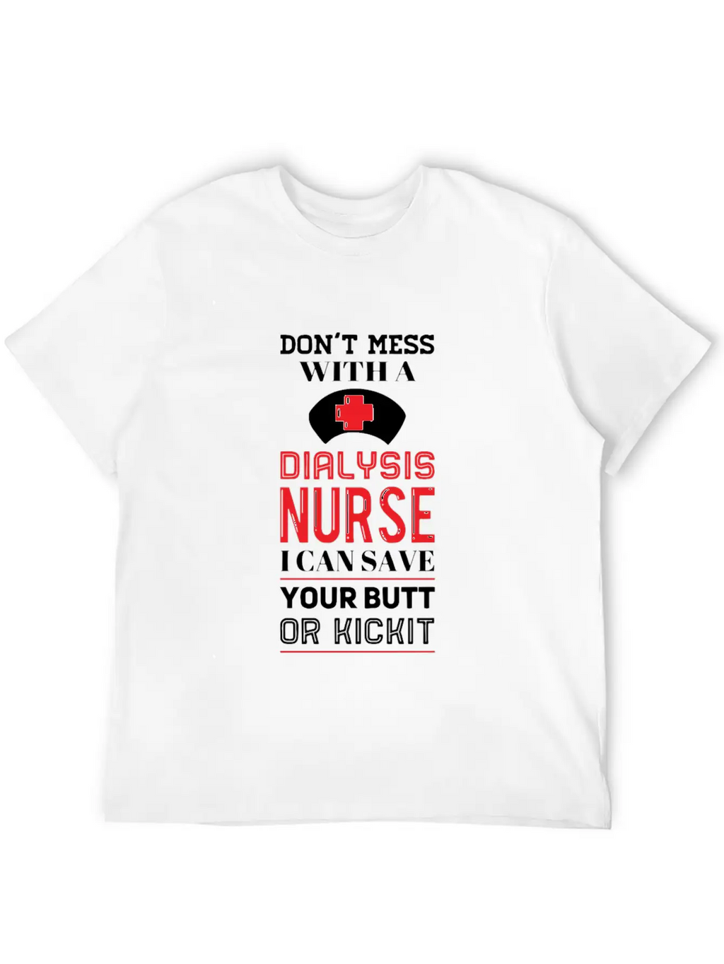 Dont Mess With A Dialysis Nurse I Can Save Your Essential Cotton Tee For Daily Outfits – Unisex Style