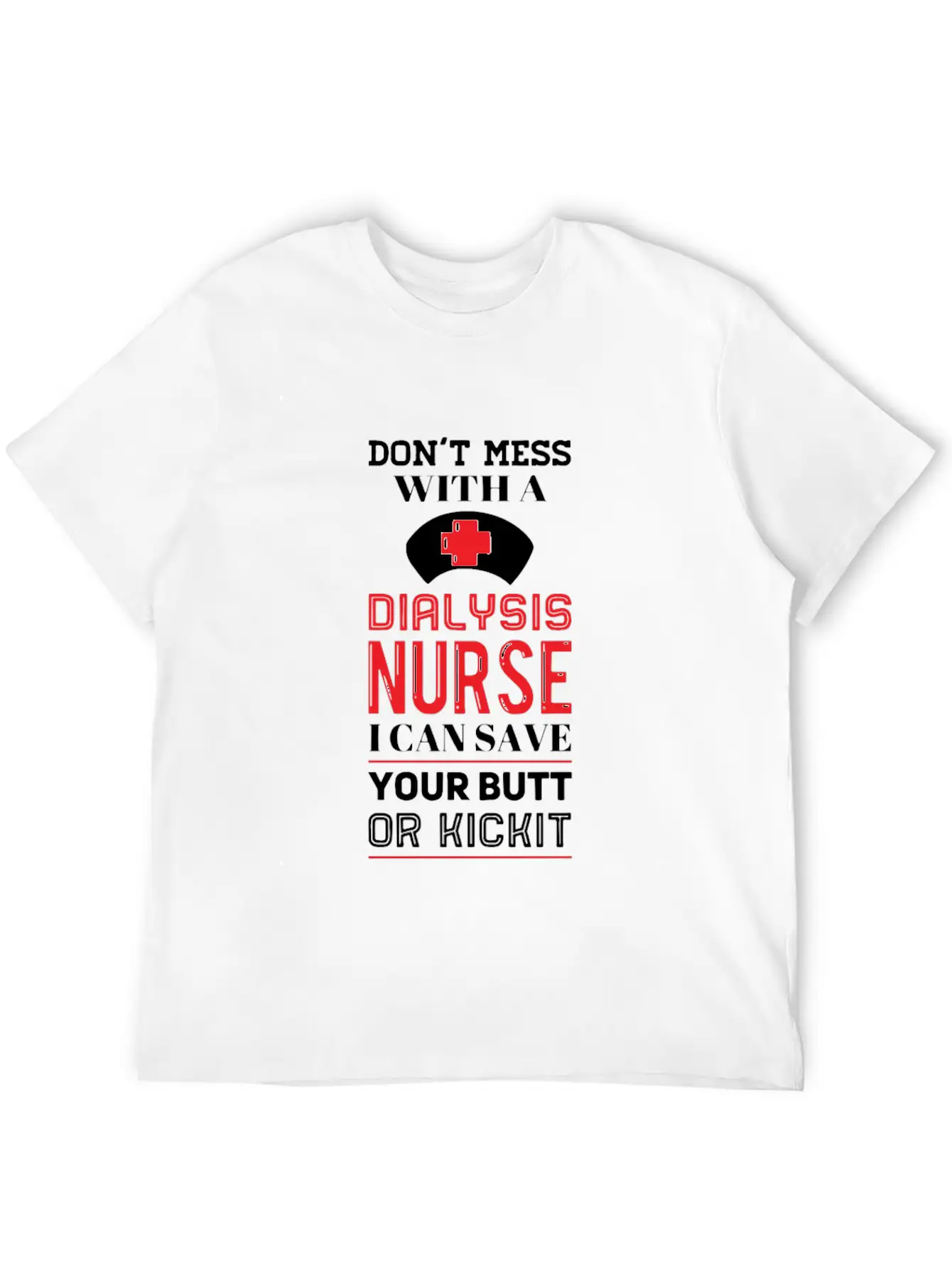 Dont Mess With A Dialysis Nurse I Can Save Your Essential Cotton Tee For Daily Outfits – Unisex Style