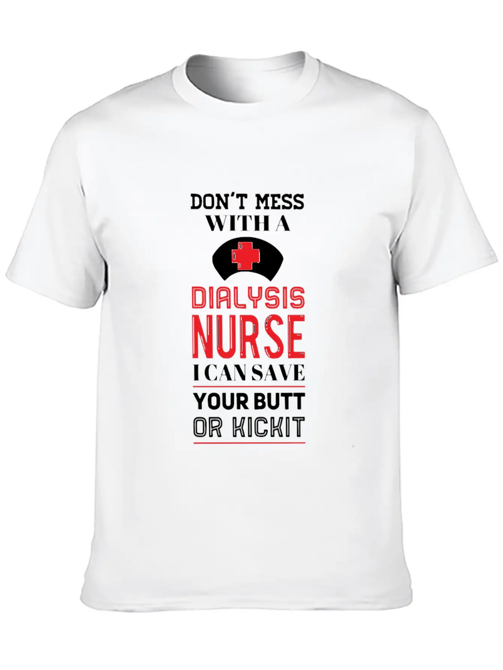 Dont Mess With A Dialysis Nurse I Can Save Your Essential Cotton Tee For Daily Outfits – Unisex Style