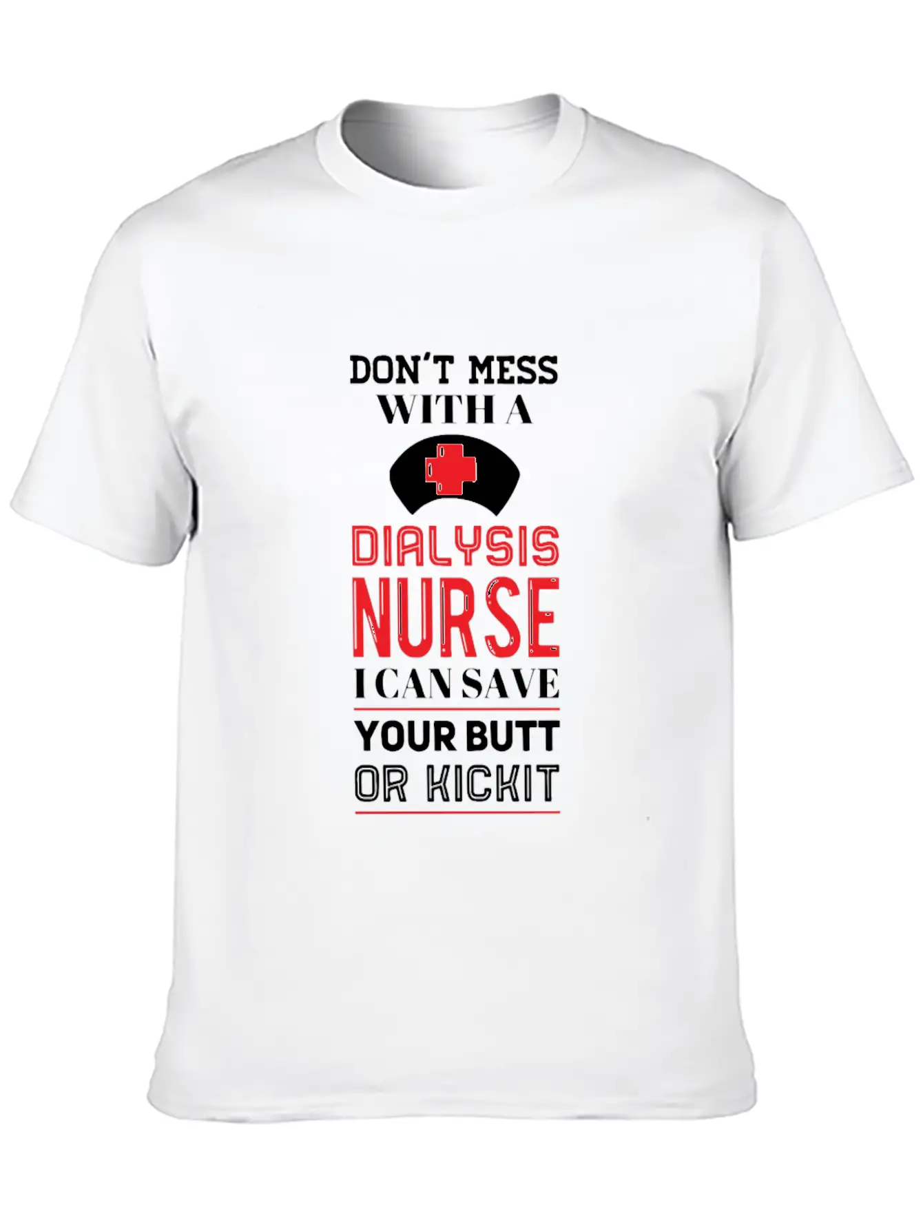 Dont Mess With A Dialysis Nurse I Can Save Your Essential Cotton Tee For Daily Outfits – Unisex Style
