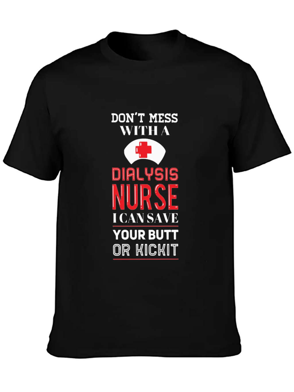Dont Mess With A Dialysis Nurse I Can Save Your Essential Cotton Tee For Daily Outfits – Unisex Style