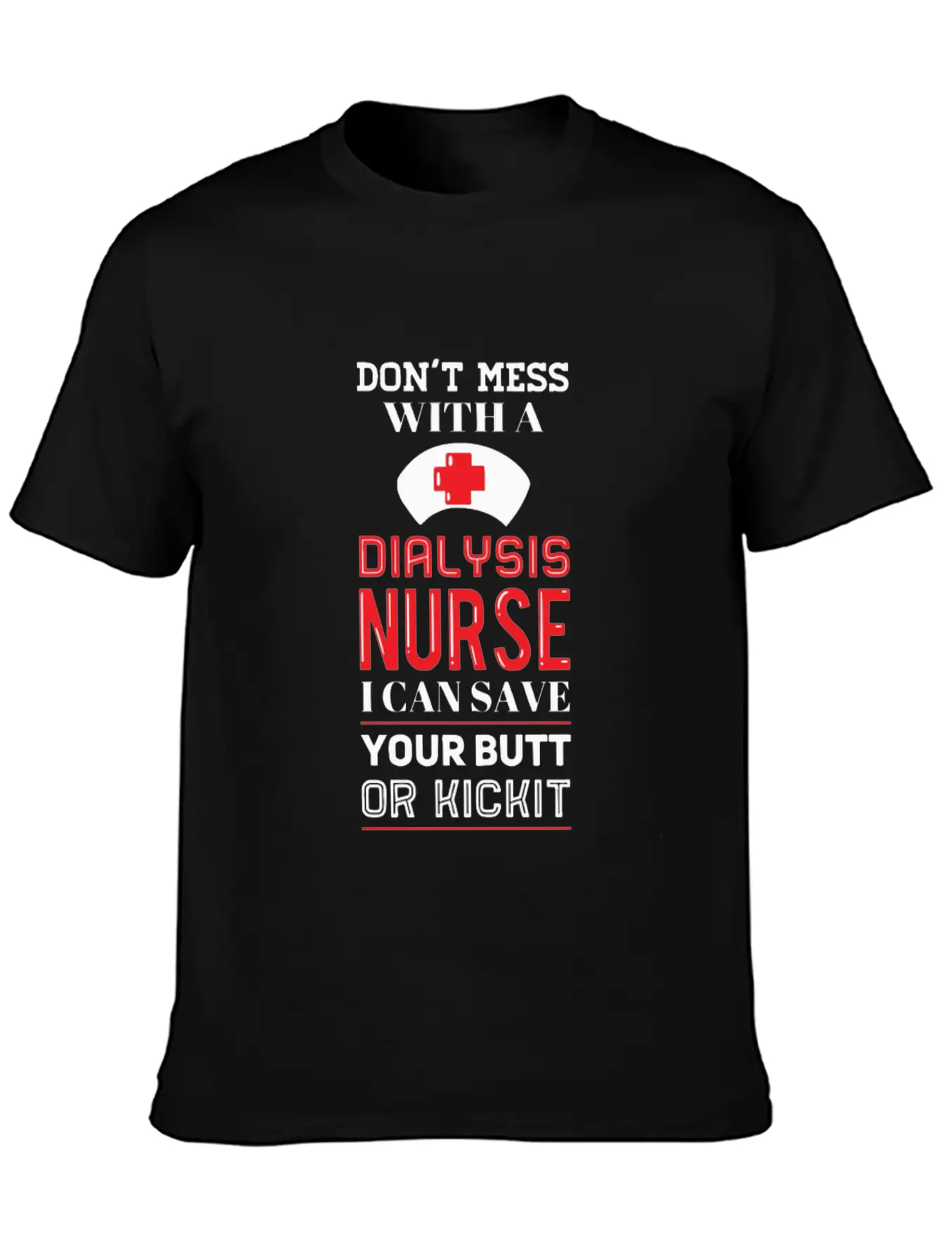 Dont Mess With A Dialysis Nurse I Can Save Your Essential Cotton Tee For Daily Outfits – Unisex Style