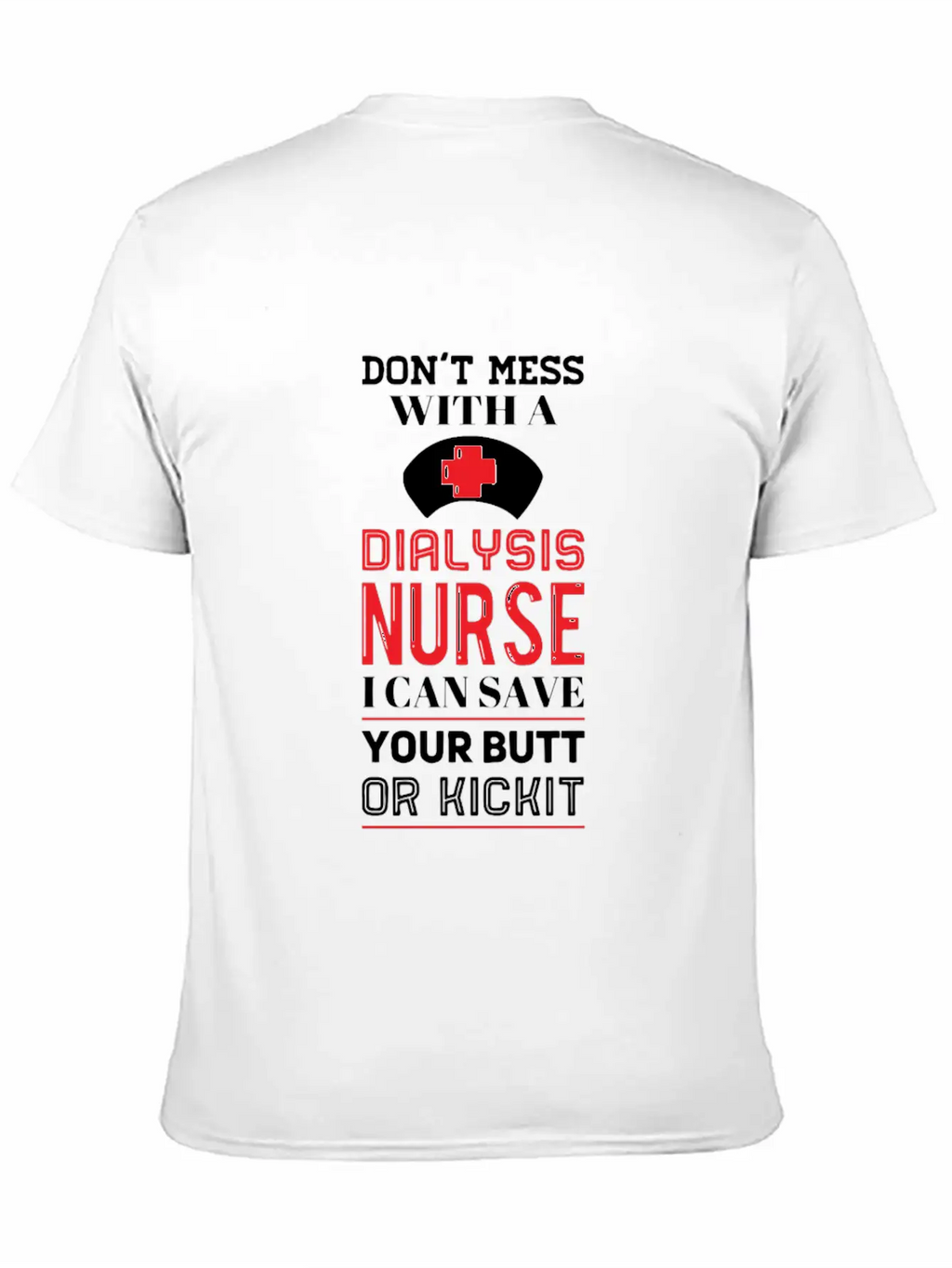 Dont Mess With A Dialysis Nurse I Can Save Your Essential Cotton Tee For Daily Outfits – Unisex Style