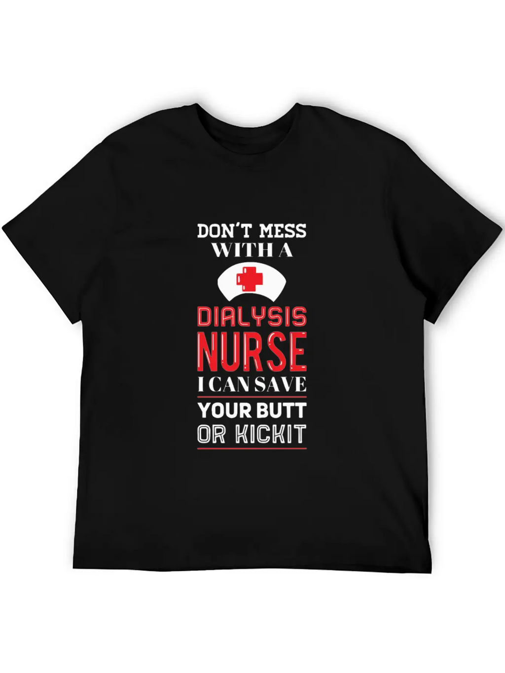 Dont Mess With A Dialysis Nurse I Can Save Your Essential Cotton Tee For Daily Outfits – Unisex Style