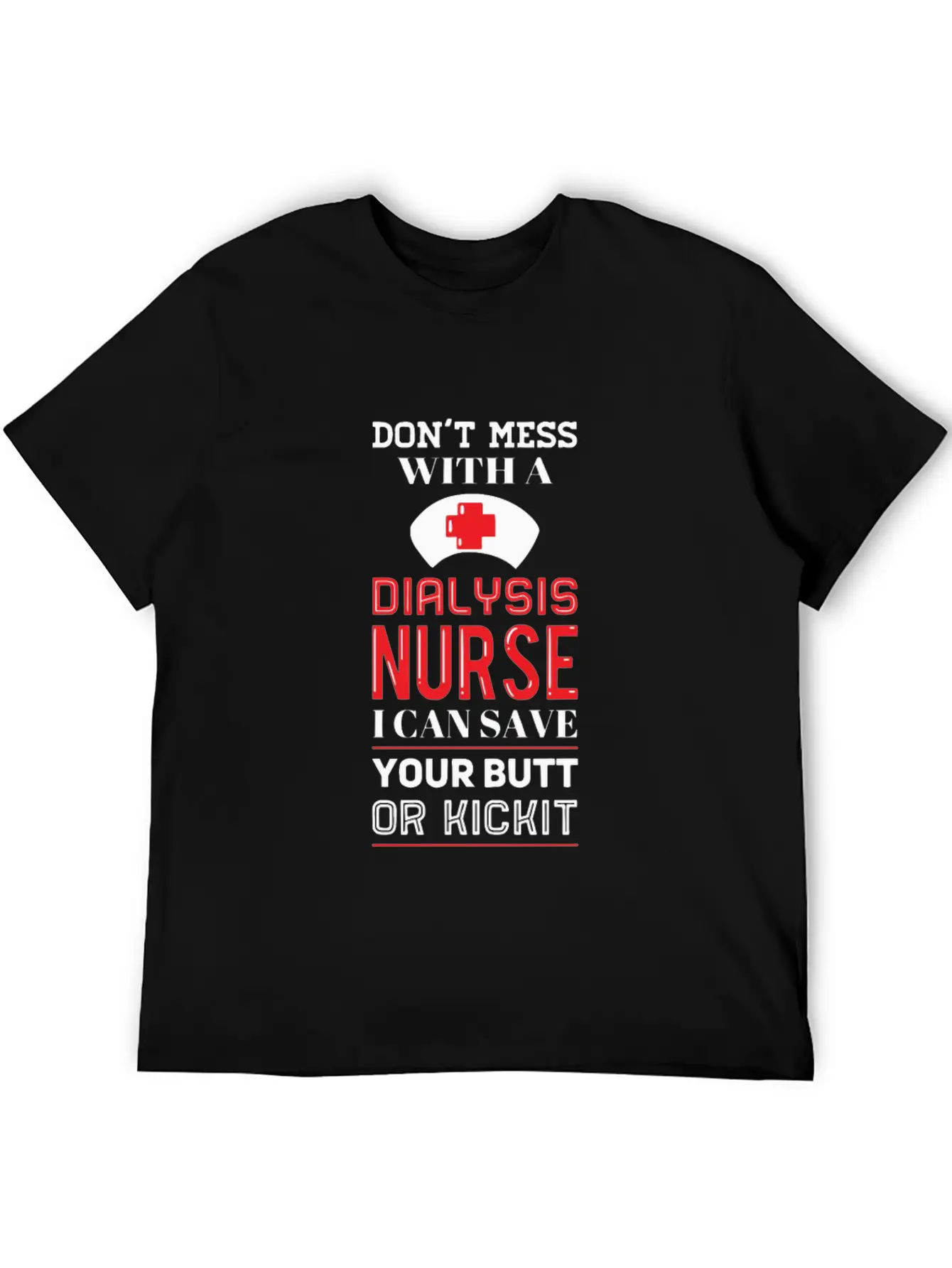Dont Mess With A Dialysis Nurse I Can Save Your Essential Cotton Tee For Daily Outfits – Unisex Style