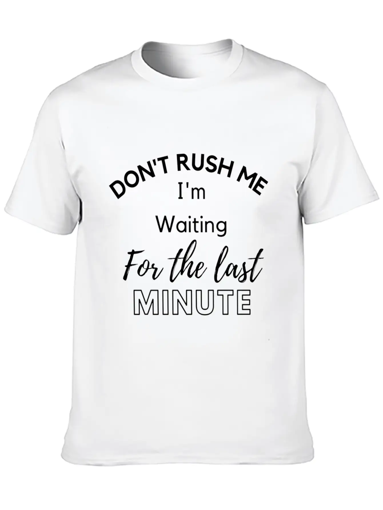 Don'T Rush Me I'M Waiting For The Last Minute Classic Cotton Tee – Unisex Comfort For Any Season