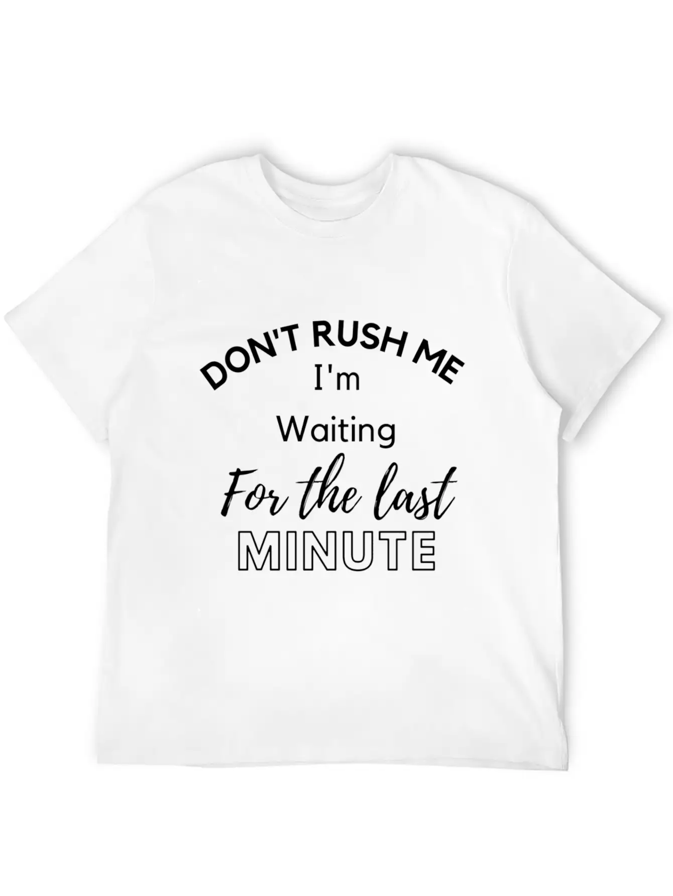 Don'T Rush Me I'M Waiting For The Last Minute Classic Cotton Tee – Unisex Comfort For Any Season