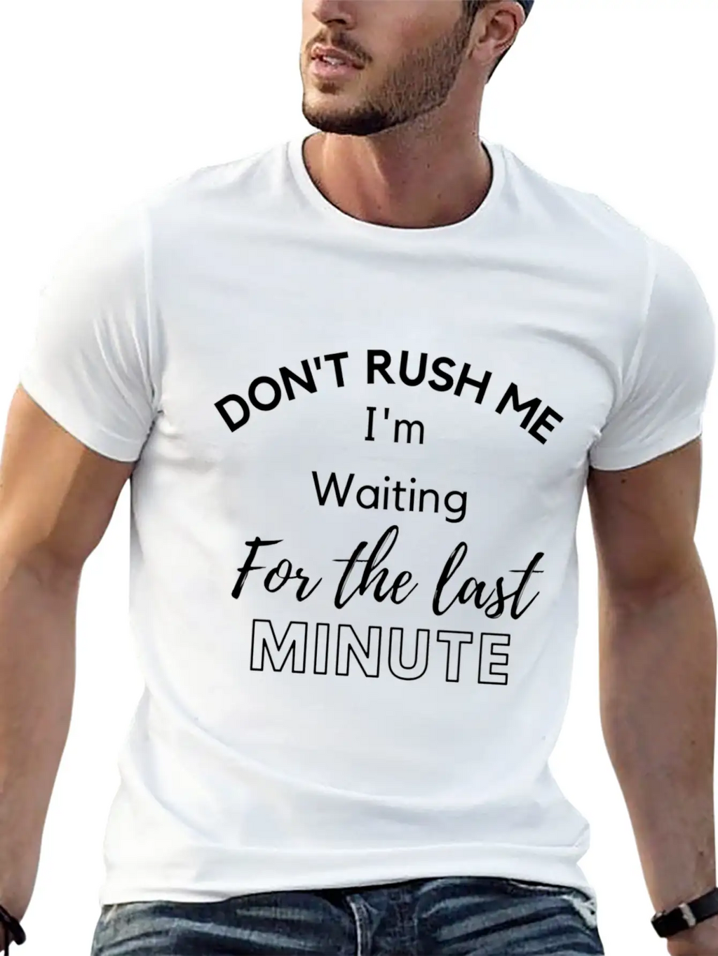 Don'T Rush Me I'M Waiting For The Last Minute Classic Cotton Tee – Unisex Comfort For Any Season
